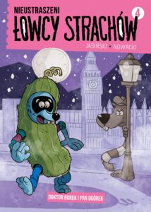 Nieustraszeni Łowcy Strachów #04: Doktor Burek i Pan Ogórek Nieustraszeni Łowcy Strachów #04: Doktor Burek i Pan Ogórek