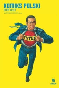 Komiks polski. Od Łapigrosza do Funky’ego Kovala. Historia komiksu polskiego do roku 1989