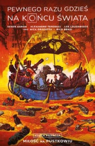 Pewnego razu gdzieś na końcu świata #01: Miłość na pustkowiu