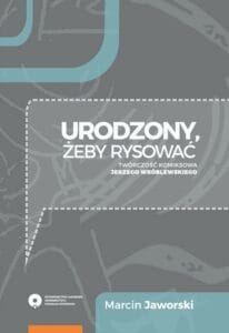 Urodzony, żeby rysować. Twórczość komiksowa Jerzego Wróblewskiego