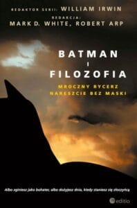 Batman i filozofia. Mroczny rycerz nareszcie bez maski