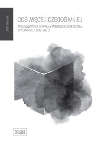 Coś więcej, czegoś mniej. Poszukiwanie formuły powieści graficznej w komiksie 1832-2015