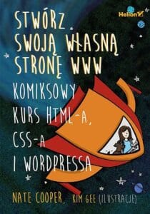 Stwórz swoją własną stronę WWW. Komiksowy kurs HTML-a, CSS-a i WordPressa