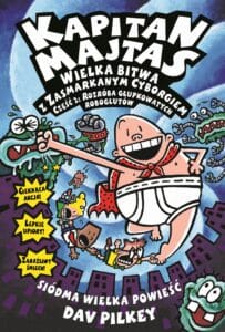Kapitan Majtas #07: Wielka bitwa z zasmarkanym cyborgiem, cz. 2: Rozróba Głupkowatych Roboglutów