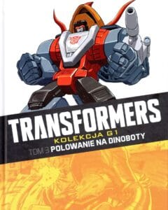 Transformers. Kolekcja G1, tom 03: Polowanie na Dinoboty