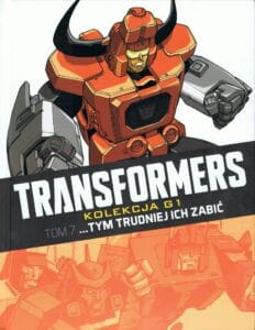 Transformers. Kolekcja G1, tom 07: …tym trudniej ich zabić
