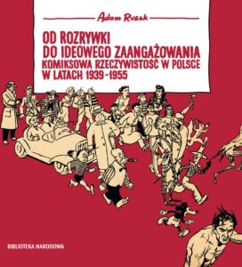 Od rozrywki do ideowego zaangażowania. Komiksowa rzeczywistość w Polsce w latach 1939-1955