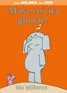 Świnka Malinka i słoń Leon, tom 09: Masz coś na głowie