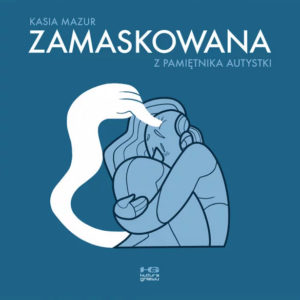Zamaskowana. Z pamiętnika autystki