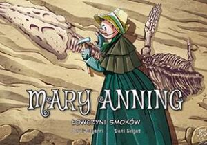Najwybitniejsi naukowcy #12: Mary Anning – Łowczyni smoków