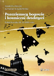 Pozaziemscy bogowie i kosmiczni detektywi. Polski komiks SF do 1989 roku