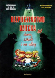 Bezpieczeństwo dziecka w domu, w szkole i na ulicy