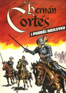 Hernan Cortes i Podbój Meksyku