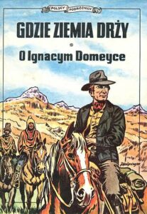 Polscy podróżnicy: Gdzie ziemia drży. O Ignacym Domeyce