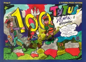 Tytus, Romek i A’Tomek obchodzą 100-lecie odzyskania niepodległości Polski Tytus, Romek i A’Tomek obchodzą 100-lecie odzyskania niepodległości Polski