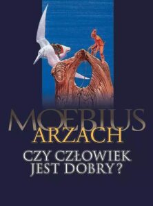 Arzach / Czy człowiek jest dobry?