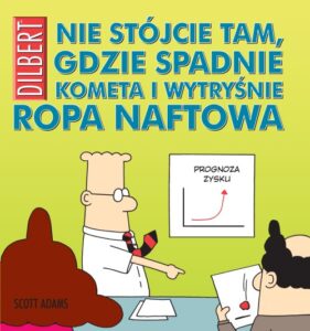 Dilbert #13: Nie stójcie tam, gdzie spadnie kometa i wytryśnie ropa naftowa
