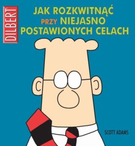 Dilbert #15: Jak rozkwitnąć przy niejasno postawionych celach