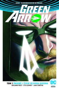 Green Arrow #01: Śmierć i życie Olivera Queena