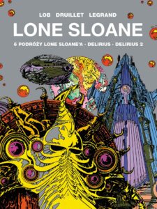 Lone Sloane: 6 podróży Lone Sloane’a. Delirius. Delirius 2