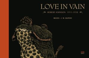 Love in vain. Robert Johnson 1911-1938