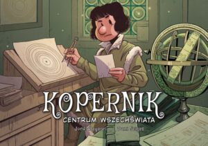 Najwybitniejsi naukowcy #10: Kopernik. Centrum wszechświata