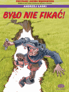 Przypadki Jakuba Wędrowycza #03: Było nie fikać!