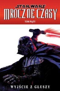 Star Wars: Mroczne Czasy #05: Wyjście z głuszy