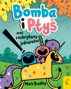 Bomba i Ptyś oraz rozbrykany jednorożec