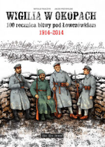 Wigilia w okopach – 100 rocznica bitwy pod Łowczówkiem 1914-2014