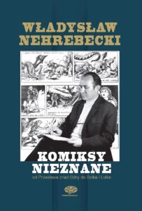 Władysław Nehrebecki – komiksy nieznane. Od Przesława znad Odry do Bolka i Lolka