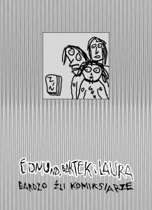 Edmund, Bartek i Laura: Bardzo Źli Komiksiarze Edmund, Bartek i Laura: Bardzo Źli Komiksiarze