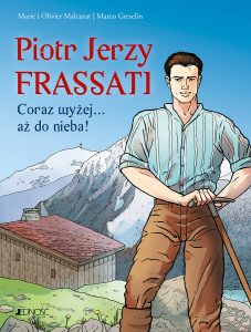 Piotr Jerzy Frassati. Coraz wyżej… aż do nieba! Piotr Jerzy Frassati. Coraz wyżej… aż do nieba!
