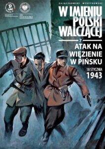 W imieniu Polski Walczącej #07: Atak na więzienie w Pińsku, 18 stycznia 1943 r.