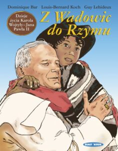 Z Wadowic do Rzymu. Dzieje życia Karola Wojtyły – Jana Pawła II