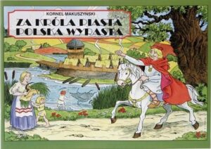 Za króla Piasta Polska wyrasta