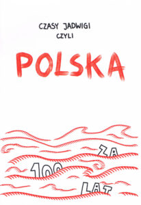 Czasy Jadwigi czyli Polska za 100 lat Czasy Jadwigi czyli Polska za 100 lat