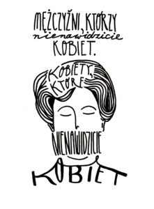 Mężczyźni, którzy nienawidzicie kobiet. Kobiety, które nienawidzicie kobiet