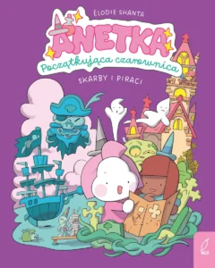 Anetka początkująca czarownica #02: Skarby i piraci