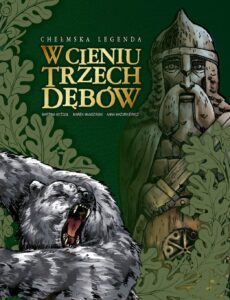 Chełmskie legendy. W cieniu trzech dębów