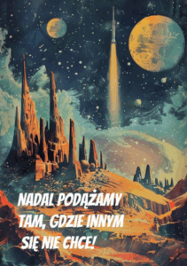 Nadal podążamy tam, gdzie innym się nie chce