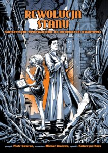 Rewolucja stanu – fantastyczne wprowadzenie do informatyki kwantowej