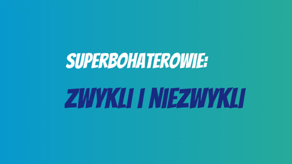 superbohaterowie zwykli i niezwykli