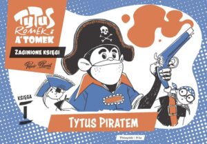 Tytus, Romek i A’Tomek. Zaginione księgi #01: Tytus piratem