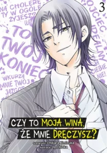 Czy to moja wina że mnie dręczysz 03