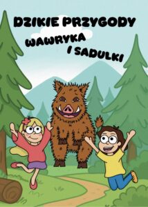Dzikie przygody Wawryka i Sadulki