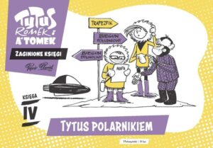 Tytus, Romek i A’Tomek. Zaginione księgi #04: Tytus polarnikiem
