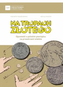 Na tropach złotego. Opowieść o polskim pieniądzu na przestrzeni wieków