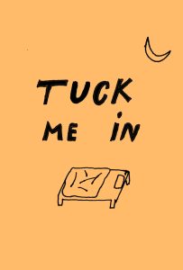 Tuck me in