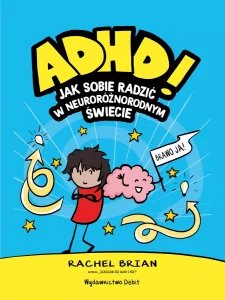 ADHD! Jak sobie radzić w neuroróżnorodnym świecie